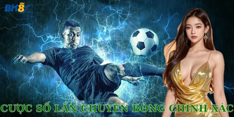 Cược số lần chuyền bóng chính xác BK8