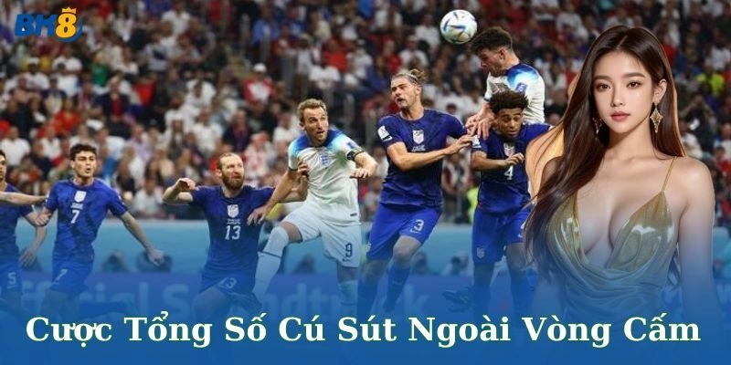 Chiến thuật chơi cược tổng số cú sút ngoài vòng cấm hiệu quả