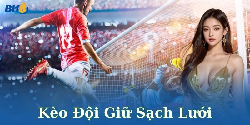 Mẹo thực tế cho người chơi kèo đội giữ sạch lưới